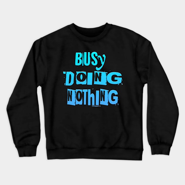 Busy Doing Nothing Crewneck Sweatshirt by Shawnsonart